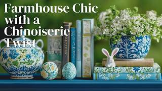 Rustic Meets Refined: Farmhouse Chic with a Chinoiserie Twist