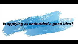 Is applying as undecided a good idea?