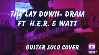 The Lay Down - Dram w/ H.E.R. \u0026 Watt Guitar Solo Cover