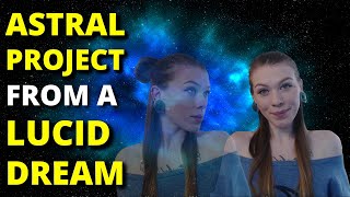 How to Astral Project From A Lucid Dream | Astral Projection Techniques For When You're Lucid