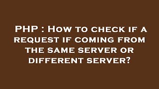 PHP : How to check if a request if coming from the same server or different server?