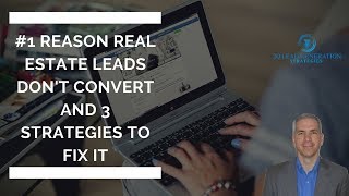 #1 Reason Real Estate Leads Don't Convert and 3 Strategies To Fix It