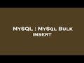 MySQL : MySql Bulk insert