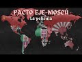 Pacto Eje-Moscú || La Película