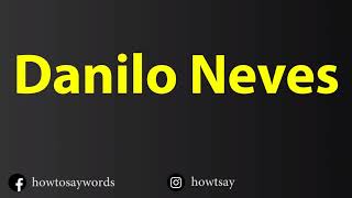 How To Pronounce Danilo Neves