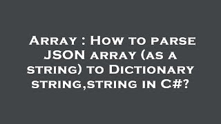 Array : How to parse JSON array (as a string) to Dictionary string,string in C#?