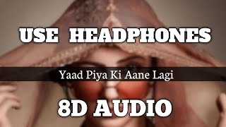 Yaad Piya Ki Aane Lagi (8D AUDIO) | Divya Khosla Kumar | Neha K, Tanishk B | Bhushan K