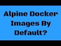 Alpine Linux Docker Images, are they really more secure?