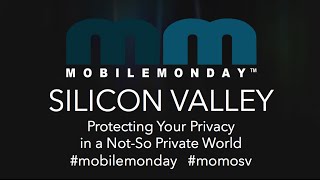Mobile Monday Silicon Valley - November 2013 - Protecting Your Privacy in a Not-So Private World