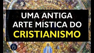 Uma Antiga Arte Mística do Cristianismo