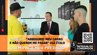 PARTE 02 - “ASSEGUREI MEU CARRO E NÃO QUEREM ME PAGAR” DIZ ÍTALO – QUEM PAGA MEU PREJUÍZO.