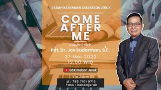 IBADAH KARYAWAN | Come After Me | Pdt. Dr. Jos Sudarman, S.E.  | 27 Mei 2022 Pkl. 12.00 WIB