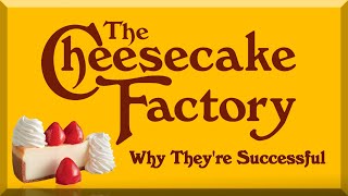 The Cheesecake Factory - Why They're Successful