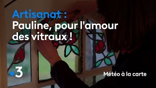 Pauline, pour l'amour des vitraux ! - Météo à la carte