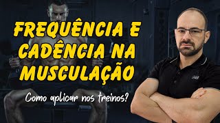 FREQUÊNCIA E CADÊNCIA NA MUSCULAÇÃO. COMO APLICAR NOS TREINOS?