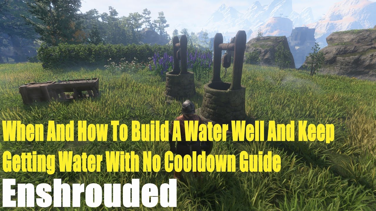 Enshrouded, When And How To Build A Water Well And Keep Getting Water ...