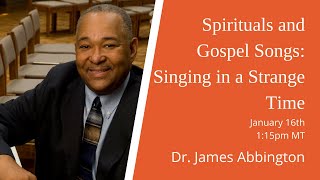 Spirituals \u0026 Gospel Songs - Dr James Abbington