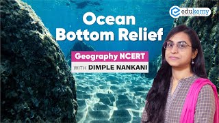 Ocean Bottom Relief | Geography NCERT | Dimple Nankani | Edukemy