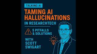Taming AI Hallucinations in ResearchTech: 5 Pitfalls and Solutions with Scott Swigart