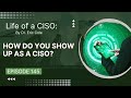 How do you show up as a CISO?