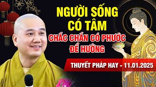 Thuyết Pháp Hay 11.01.2025 - Người Sống Có Tâm Chắc Chắn Có Phước Để Hưởng | Thầy Thích Pháp Hòa