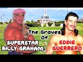 The GRAVES of SUPERSTAR BILLY GRAHAM & EDDIE GUERRERO!