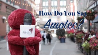 How Do YOU Say Amotec?