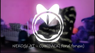 NEKOGLAI - CUMBACK (remix by - floral.foryou)