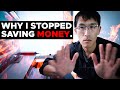 WHY I STOPPED SAVING MONEY... (as a millionaire)