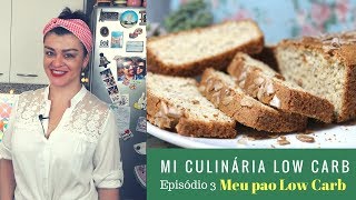 MI CULINÁRIA LOW CARB - Episodio 3 : Pão Low Carb