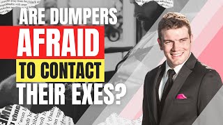 Are Dumpers Afraid To Contact Their Exes?