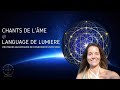 Chants de l'Âme, Langage de lumière stellaire, sonorisation sacrée