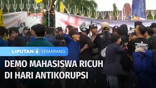 Memaksa Masuk, Demo Mahasiswa di Hari Antikorupsi Berlangsung Ricuh | Liputan 6 Semarang