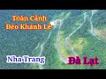 Toàn cảnh đèo Khánh Lê Nha Trang Đà Lạt