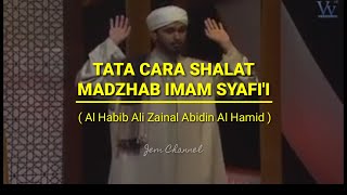 TATA CARA SHALAT MADZHAB IMAM SYAFI'I || Al Habib Ali Zainal Abidin Al - Hamid