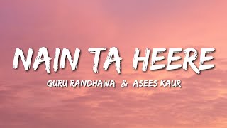 Nain Ta Heere (Lyrics) Guru Randhawa ft. Asees Kaur