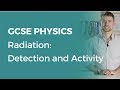 Radiation: Detection and Activity | 9-1 GCSE Physics | OCR, AQA, Edexcel