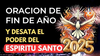 PODEROSO MOMENTO de ORACION de  FIN DE AÑO Y DESPIERTA EL PODER DEL ESPÍRITU SANTO A TU FAVOR 2025 🔥