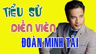 Tiểu sử diễn viên ĐOÀN MINH TÀI - Cuộc đời và sự nghiệp Đoàn Minh Tài