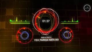Yeh Parda Hata Do (Remix) - Sneha Panth