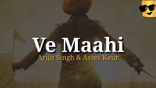 Ve Maahi Lyrics | Arijit Singh & Asses Kaur | Kesari | Tanishk Bagchi |AJ Series Lyrics