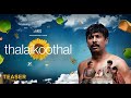 Thalaikoothal - Teaser