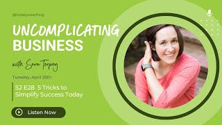 UNComplicating Business Podcast (S2: E 28): 5 Tricks to Simplify Success Today