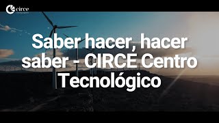 Saber hacer, hacer saber - CIRCE Centro Tecnológico