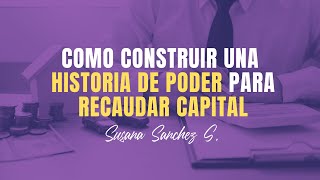 Como construir una  HISTORIA DE PODER para RECAUDAR CAPITAL