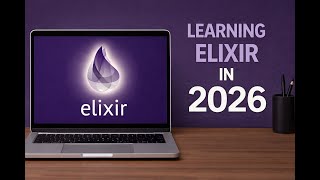 I am Learning Elixir in 2026