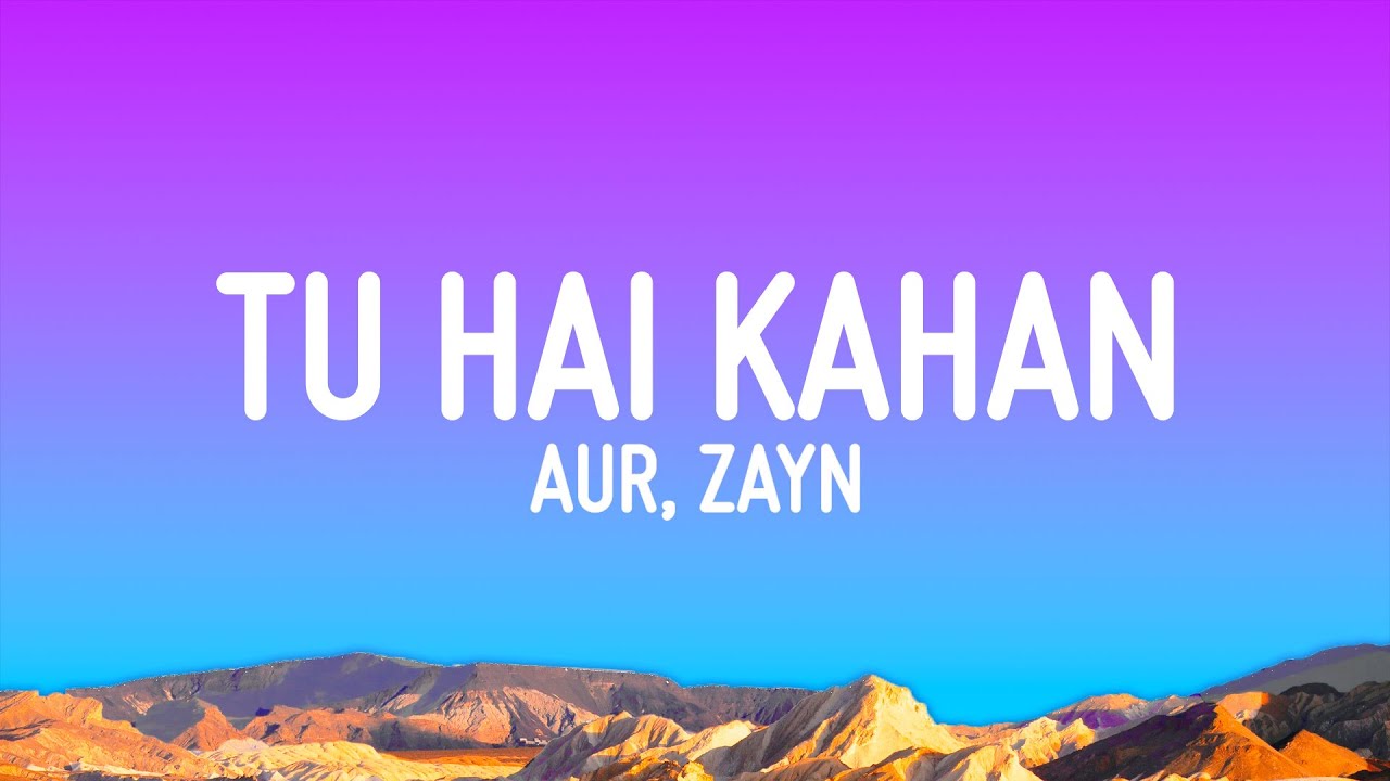 AUR - Tu Hai Kahan (Lyrics) Feat. ZAYN - YouTube