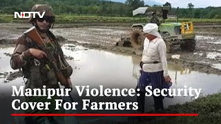 Security Cover For Farmers In Violence-Hit Manipur