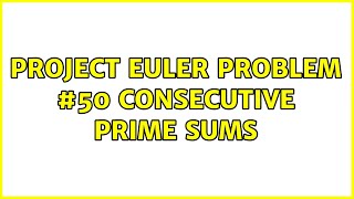 Project Euler Problem #50 Consecutive Prime Sums (3 Solutions!!)