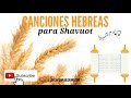 canciones hebreas para shavuot pentecostés